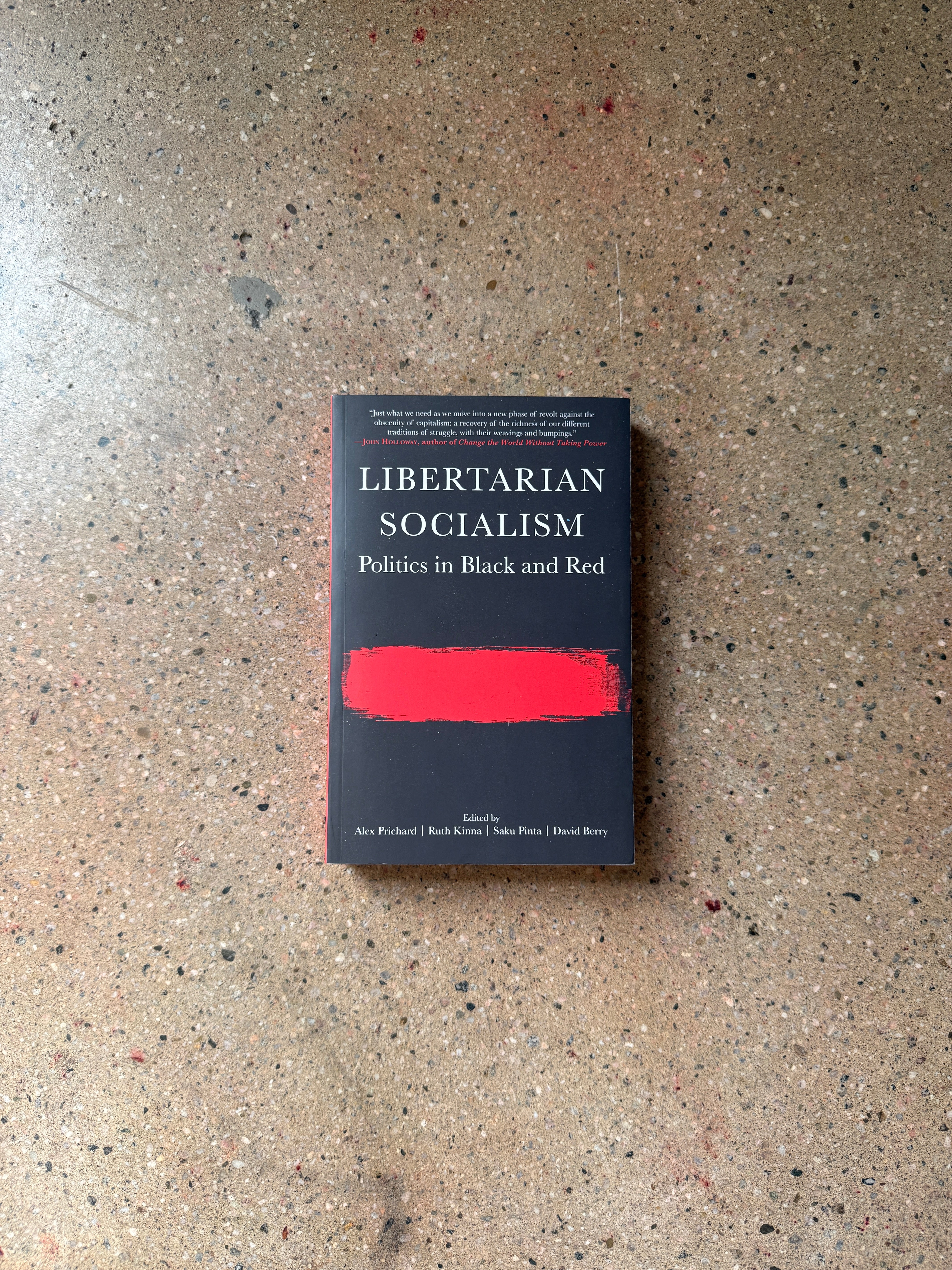 Libertarian Socialism: Politics in Black and Red edited by Alex Prichard