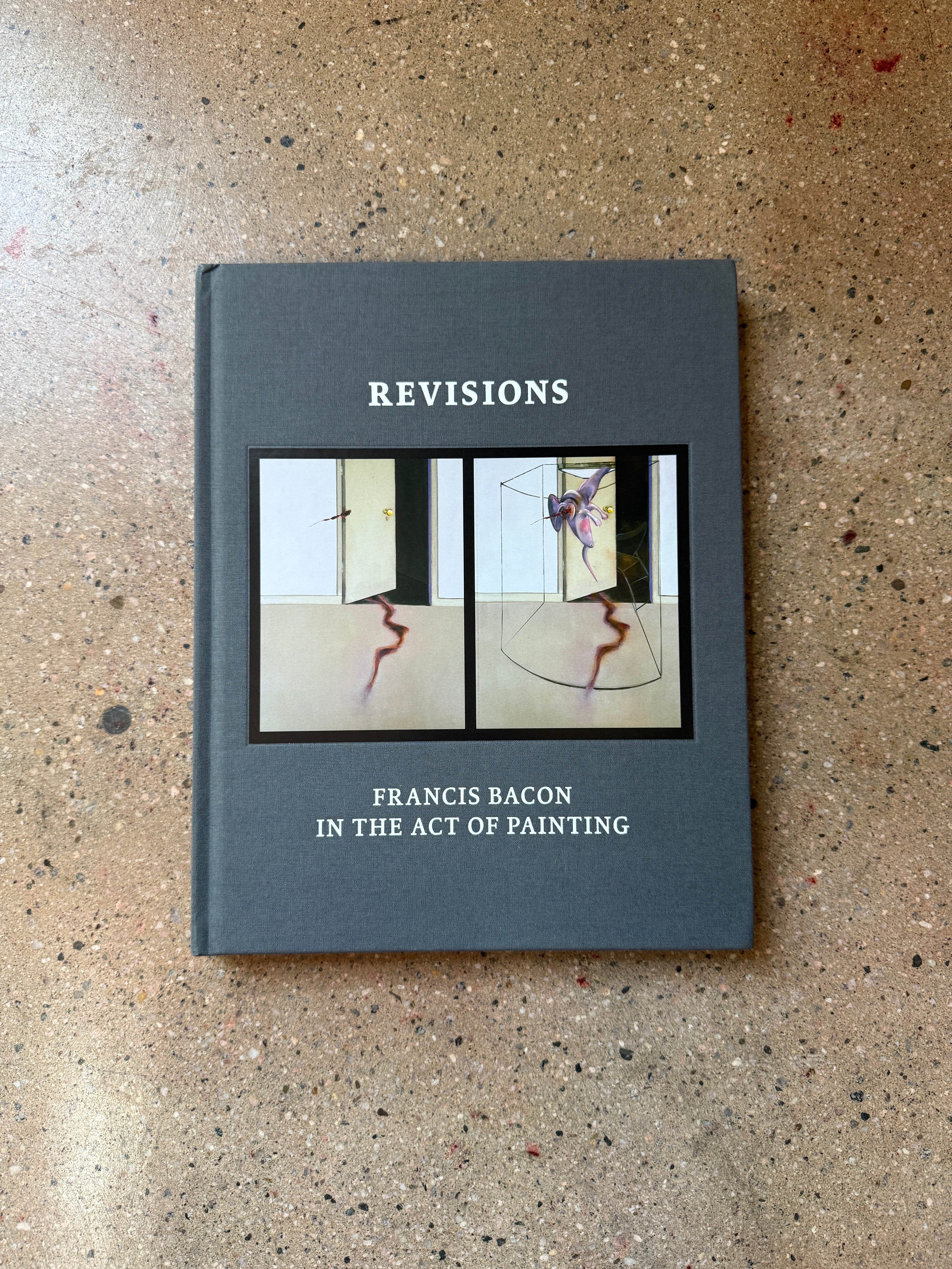 Revisions: Francis Bacon in the Act of Painting by Martin Harrison (Thames and Hudson Large Hardcover)