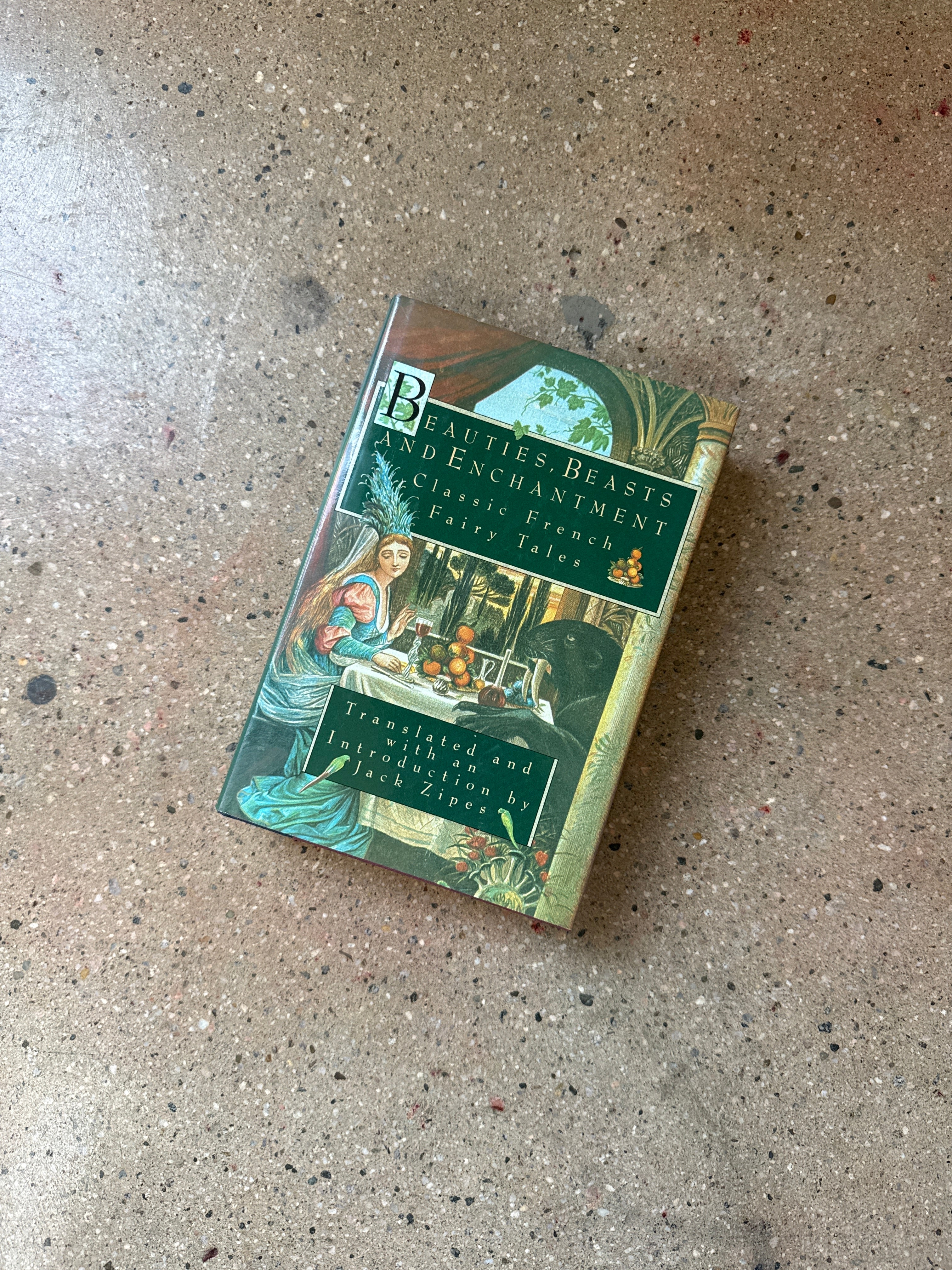 Beauties, Beasts and Enchantment: Classic French Fairy Tales translated by Jack Zipes