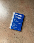PhotoWork: Forty Photographers on Process and Practice by Sasha Wolf