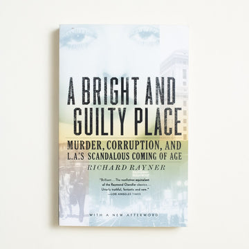 A Bright and Gulity Place: Murder, Corruption, and L.A.'s Scandalous Coming of Age by Richard Rayner, Anchor Books, Trade Softcover from A GOOD USED BOOK. A work of Los Angeles corruption, Golden 
State noir, and unbelievable California history. 2010 1st Printing Culture Los Angeles