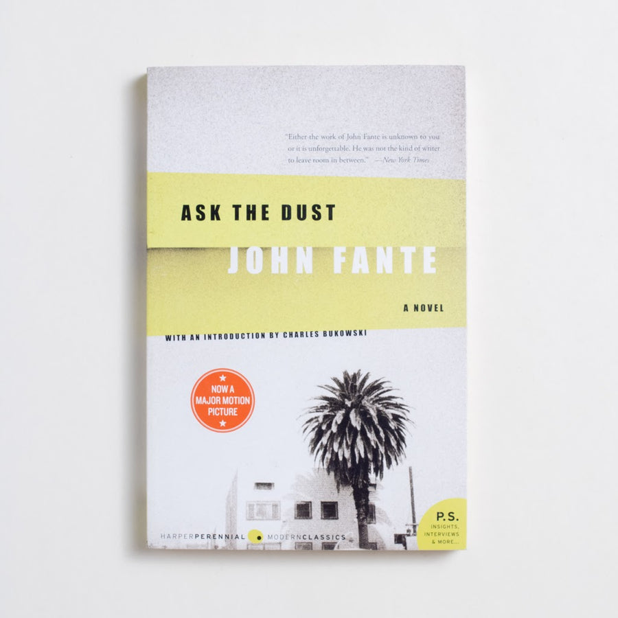 Ask the Dust by John Fante, Harper Perennial, Trade Softcover from A GOOD USED BOOK. One of mine and Charles Bukowski's favorite
books, 