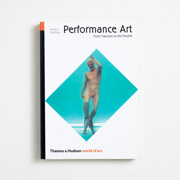 Performing Art: From Futurism to the Present by RoseLee Goldberg, Thames and Hudson, Trade Softcover from A GOOD USED BOOK. 