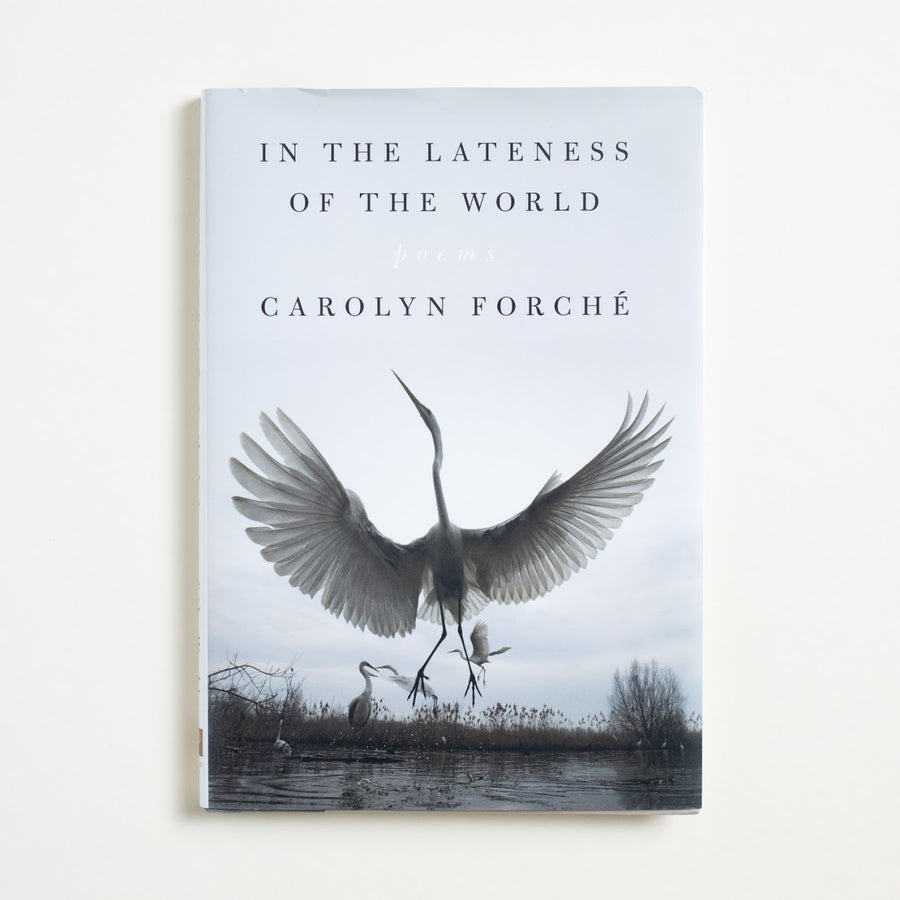 In the Lateness of the World by Carolyn Forche, Penguin Books, Hardcover w. Dust Jacket from A GOOD USED BOOK.  2020 1st Edition, 1st Printing Literature Contemporary Literature