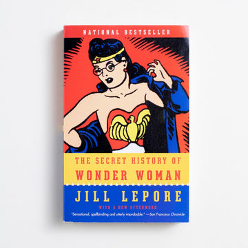 The Secret History of Wonder Woman by Jill Lepore, Vintage, Trade Softcover from A GOOD USED BOOK. Jill Lepore is a historian for the people. Writing for The
New Yorker since 2005, she has covered everything
from Jane Franklin to the Tea Party to Wonder Woman. 2015 10th Printing Non-Fiction 
