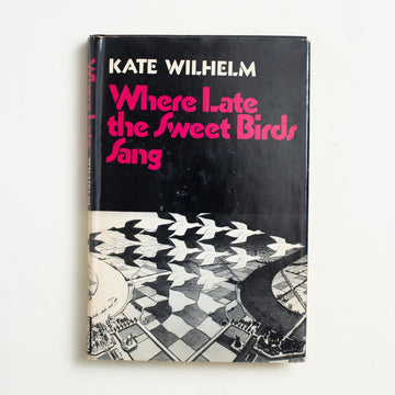 Where Late the Sweet Birds Sang by Kate Wilhelm, Harper & Row, Hardcover w. Dust Jacket from A GOOD USED BOOK.  1975 Book Club Edition Genre 