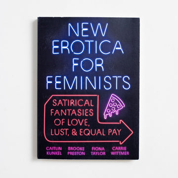 New Erotica for Feminists: Satirical Fantasies of Love, Lust, & Equal Pay by Caitlin Kunkel, Plume, Small Trade from A GOOD USED BOOK. Korean-American owned bookstore in Los Angeles, California. New, used and vintage books. AAPI Small Business. Asian-American owned local and online bookstore.  2018 1st Printing Literature Erotica