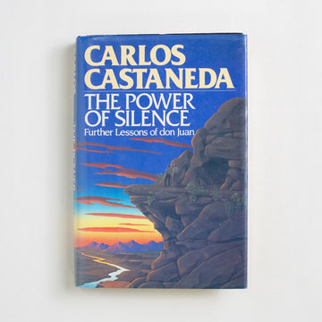 The Power of Silence: Further Lessons of Don Juan by Carlos Castaneda, Simon & Schuster, Hardcover w. Dust Jacket from A GOOD USED BOOK.  1987 1st Edition, 1st Printing Non-Fiction 