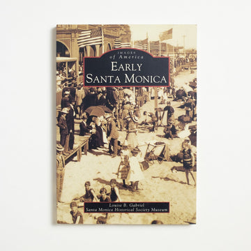 Early Santa Monica by Louise B. Gabriel, Arcadia Publishing, Trade Softcover from A GOOD USED BOOK.  2006 No Stated Printing Non-Fiction Regional History