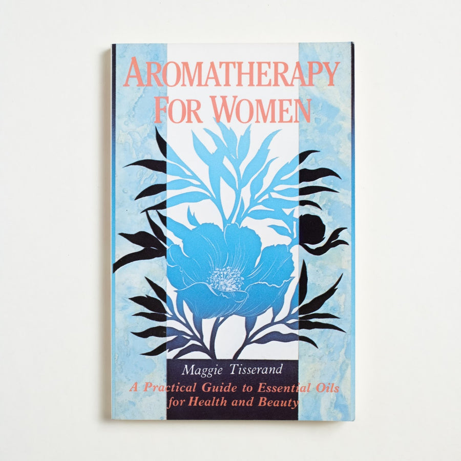 Aromatherapy for Women by Maggie Tisserand, Healing Arts Press, Trade Softcover from A GOOD USED BOOK.  1985 9th Printing Culture Gender, Essential Oils