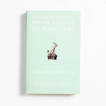 Children Playing Before a Statue of Hercules (Trade) edited by David Sedaris