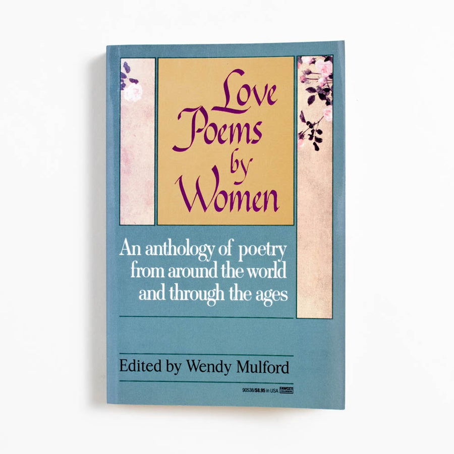 Love Poems by Women: An Anthology of Poetry from around the World and through the ages (1st Printing) edited by Wendy Mulford