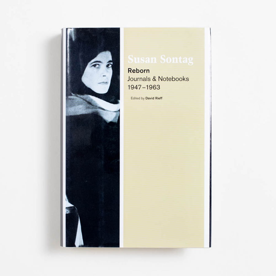Reborn: Journals & Notebooks, 1947-1963 (1st Edition, 1st Printing) by Susan Sontag