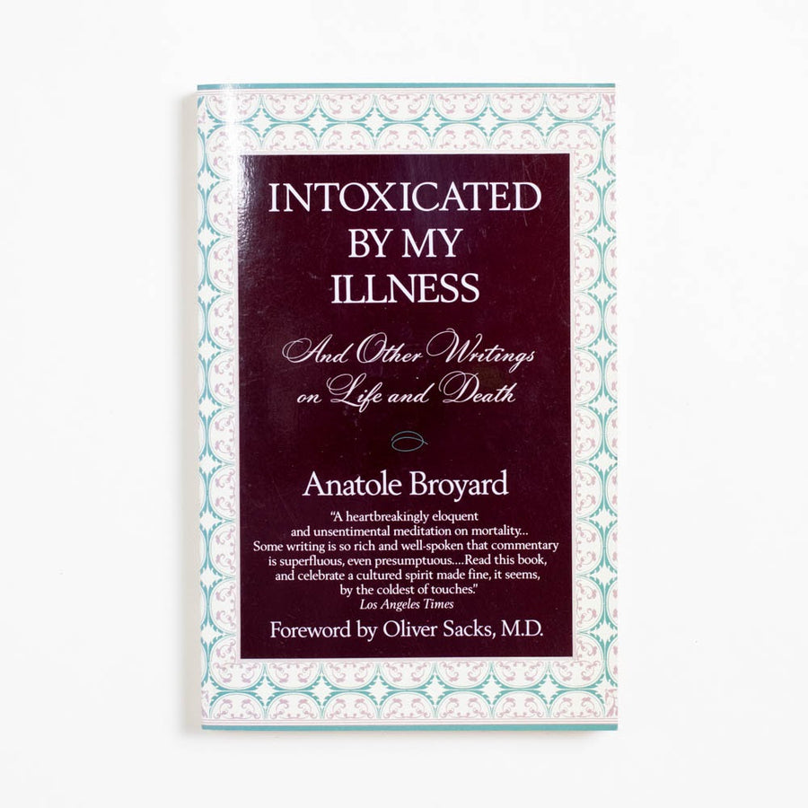 Intoxicated by My Illness: And other Writings on Life and Death (1st Fawcett Printing) by Anatole Broyard