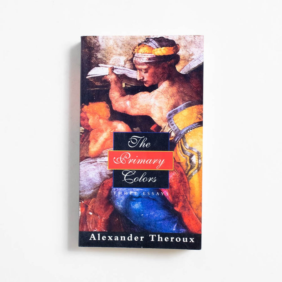 The Primary Colors: Three Essays (Henry Holt) by Alexander Theroux