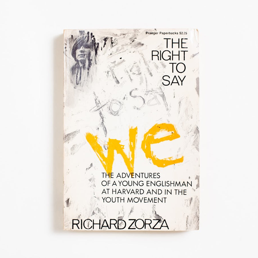 The Right to Say We (Trade) by Richard Zorza, Praeger Publishers, Trade. The adventures of a young Englishman 
at Harvard and in the Youth Movement A Good Used Book is an Independent online bookstore selling New, Used and Vintage books based in Los Angeles, California. AAPI-Owned (Korean-American) Small Business. Free Shipping on orders $40+. 1970 Trade Non-Fiction 