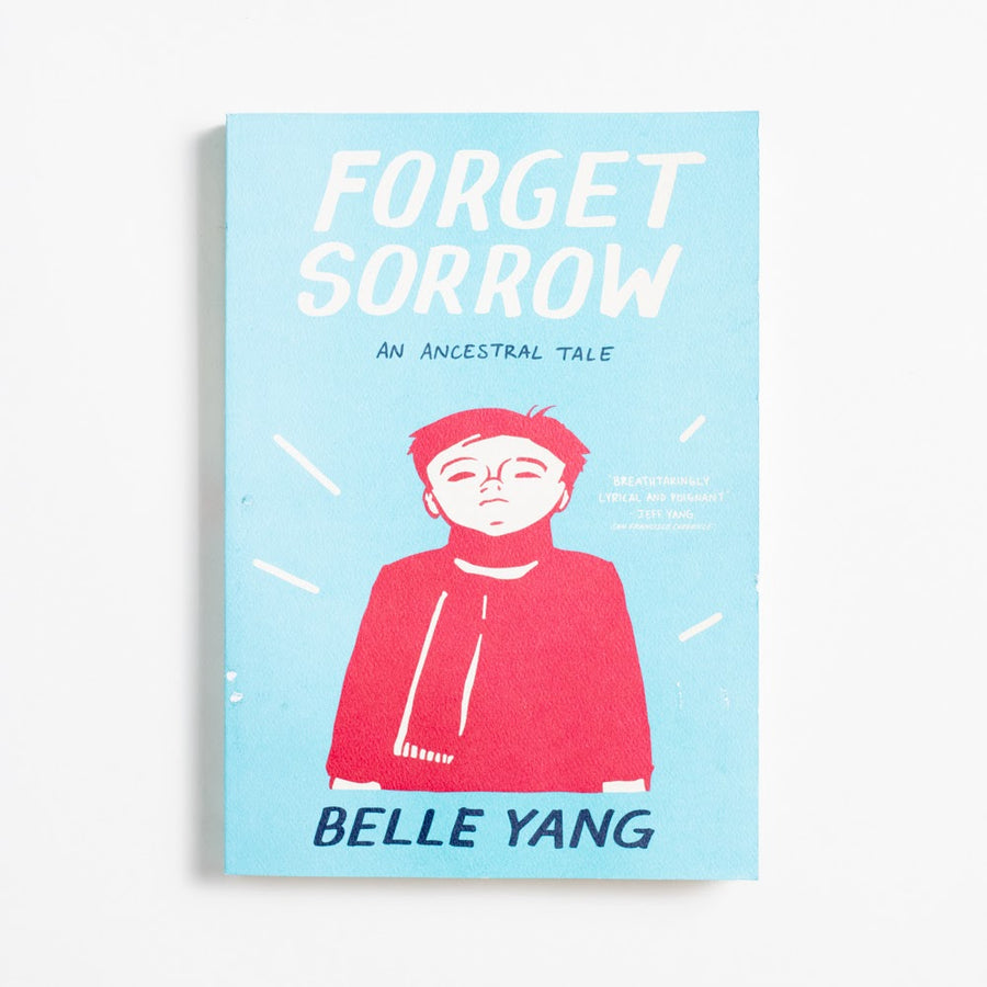Forget Sorrow: An Ancestral Tale (1st Edition) by Belle Yang