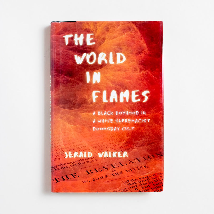 The World in Flames: A Black Boyhood in a White Supremacist Doomsday Cult (1st Edition) by Jerald Walker