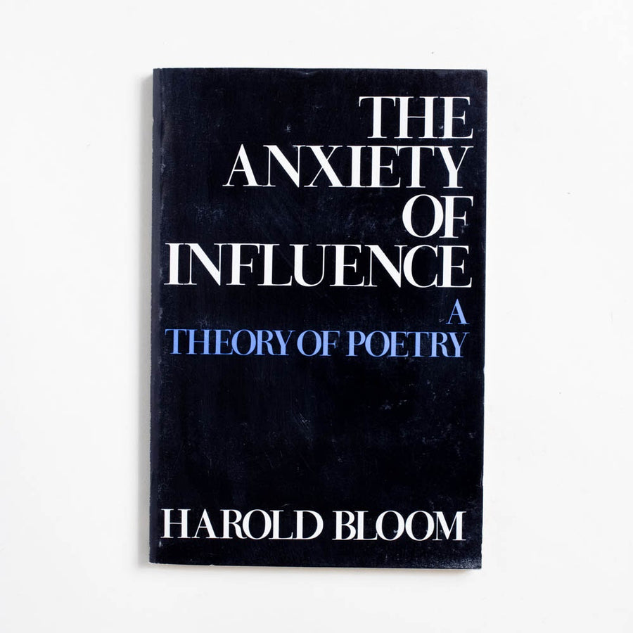 The Anxiety of Influence: A Theory of Poetry (Trade) by Harold Bloom