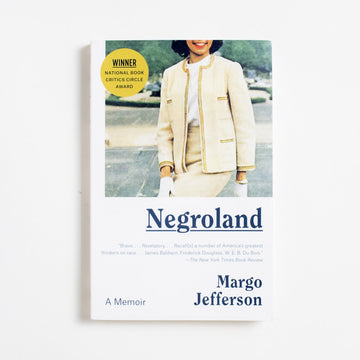 Negroland (Trade) by Margo Jefferson, Vintage, Trade. Margo Jefferson writes her memoir out of the Black
upper class, telling a rarely told tale of both pain 
and privelege - from a place she calls 
