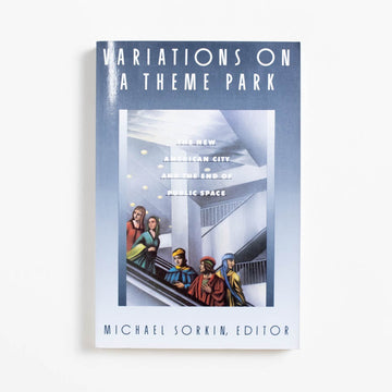 Variations on a Theme Park (Trade) edited by Michael Sorkin