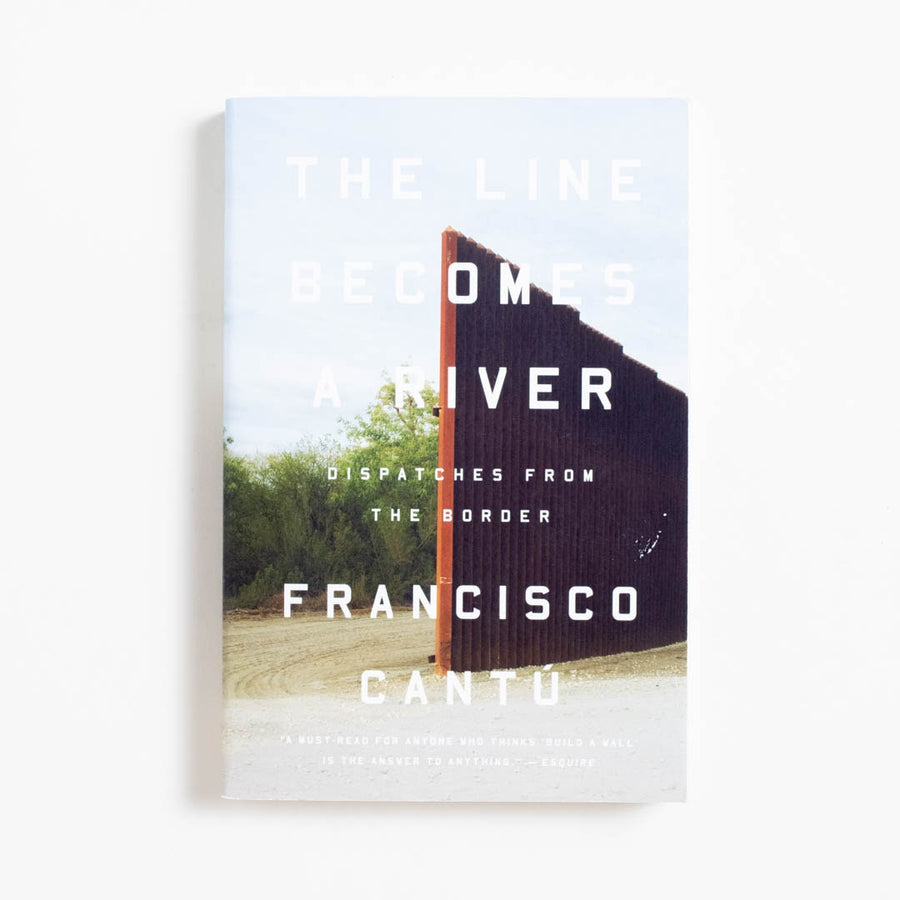 The Line Becomes a River: Dispatches from the Border (1st Printing) by Francisco Cantu