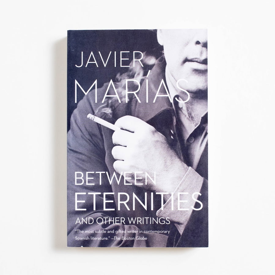 Between Eternities and Other Writings (1st Vintage International Printing) by Javier Marias