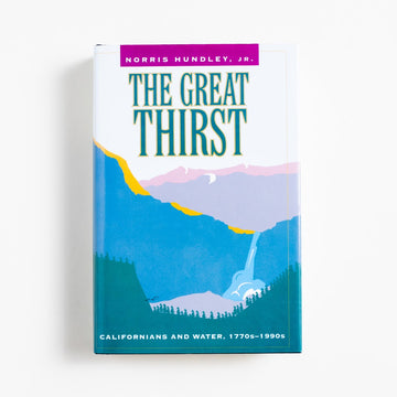 The Great Thirst: Californians and Water, 1770s-1990s (2nd Printing) by Norris Hundley, Jr.
