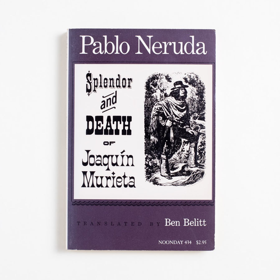 Splendor and Death of Joaquin Murieta (1st Noonday Printing) by Pablo Neruda