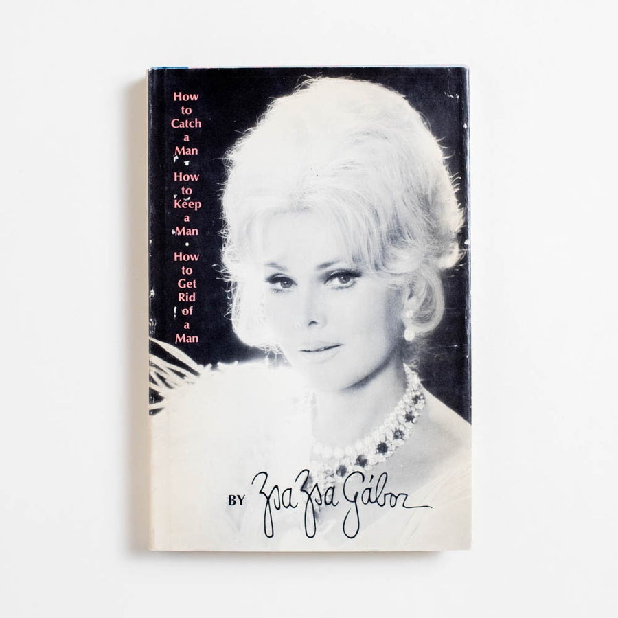 How to Catch a Man, How to Keep a Man, How to Get Rid of a Man (Hardcover) by Zsa Zsa Gabor, Doubleday and Company, Hardcover w. Dust Jacket. This one is in the running for 